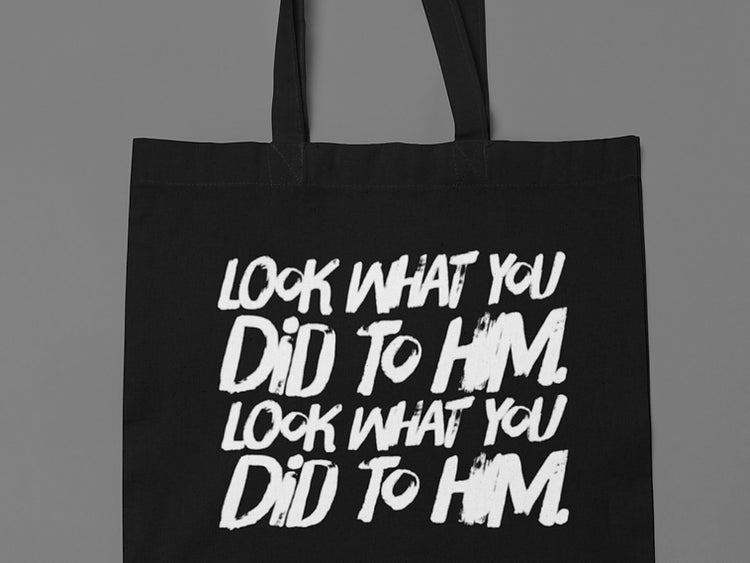 Look what you did to him