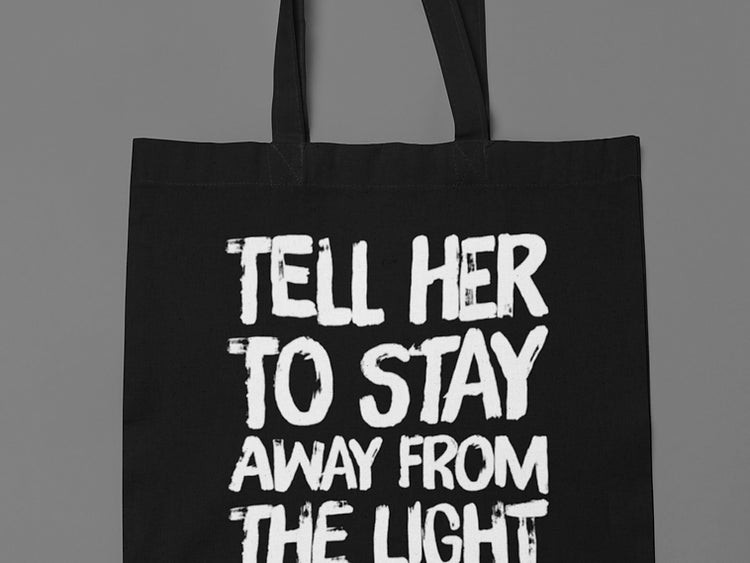 Tell her to stay away from the light