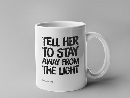 Tell her to stay away from the light