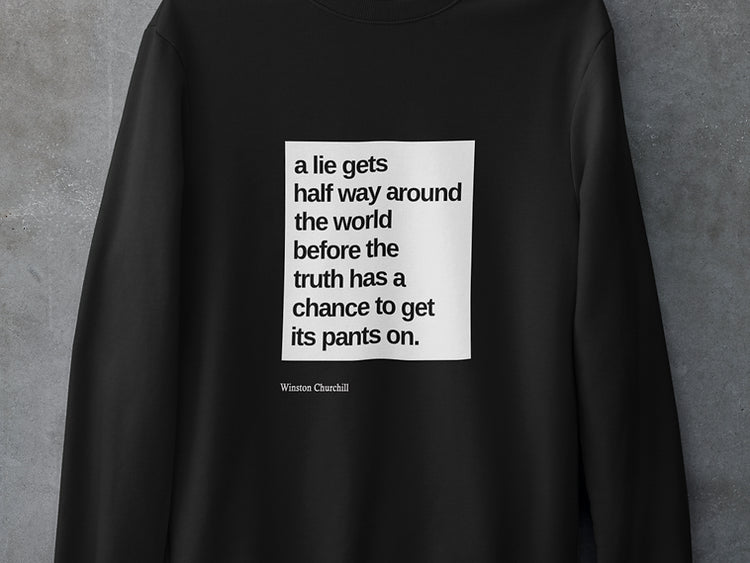 A lie gets half way around the world before the truth has a chance