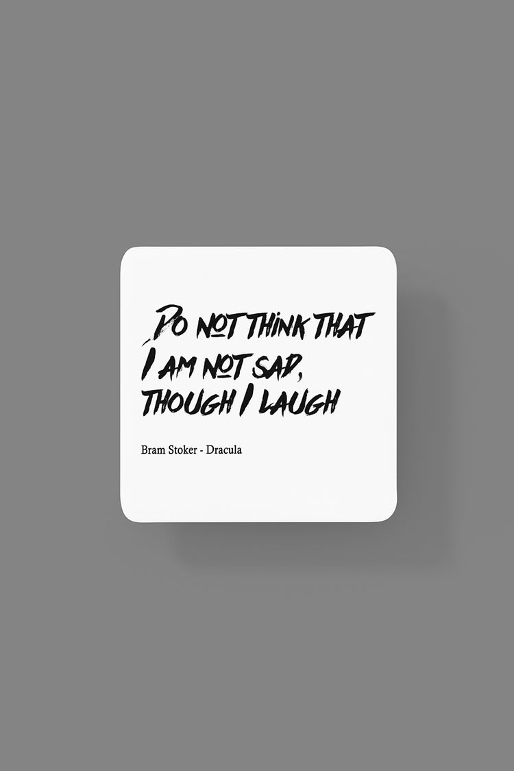 Do not think I am sad