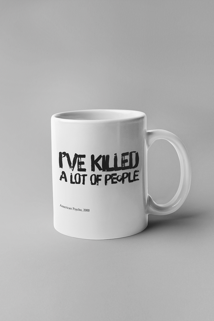 I've killed a lot of people