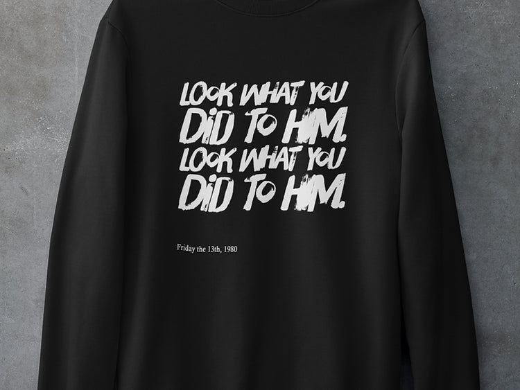 Look what you did to him