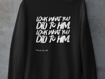 Look what you did to him