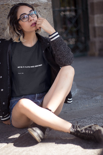 We all go a little mad sometimes