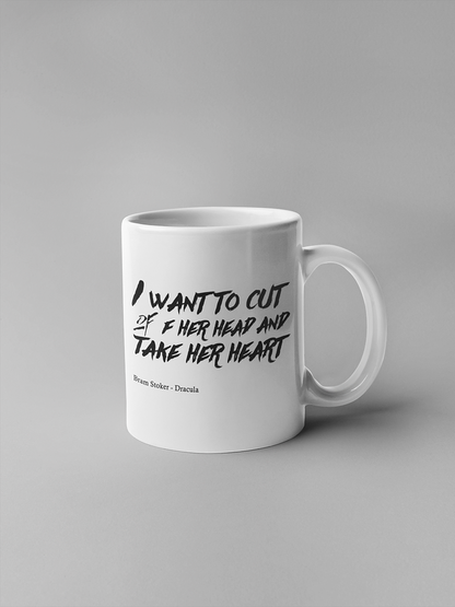 I want to cut off your head and take your heart