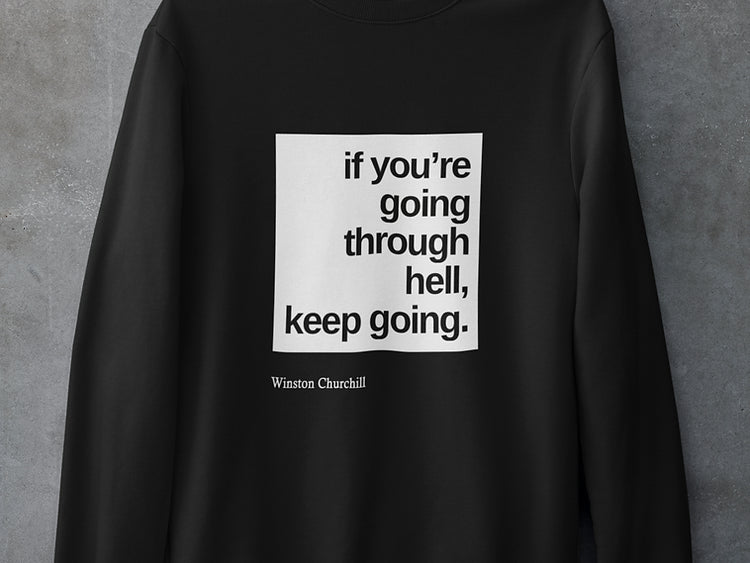 If you are going through hell, keep going