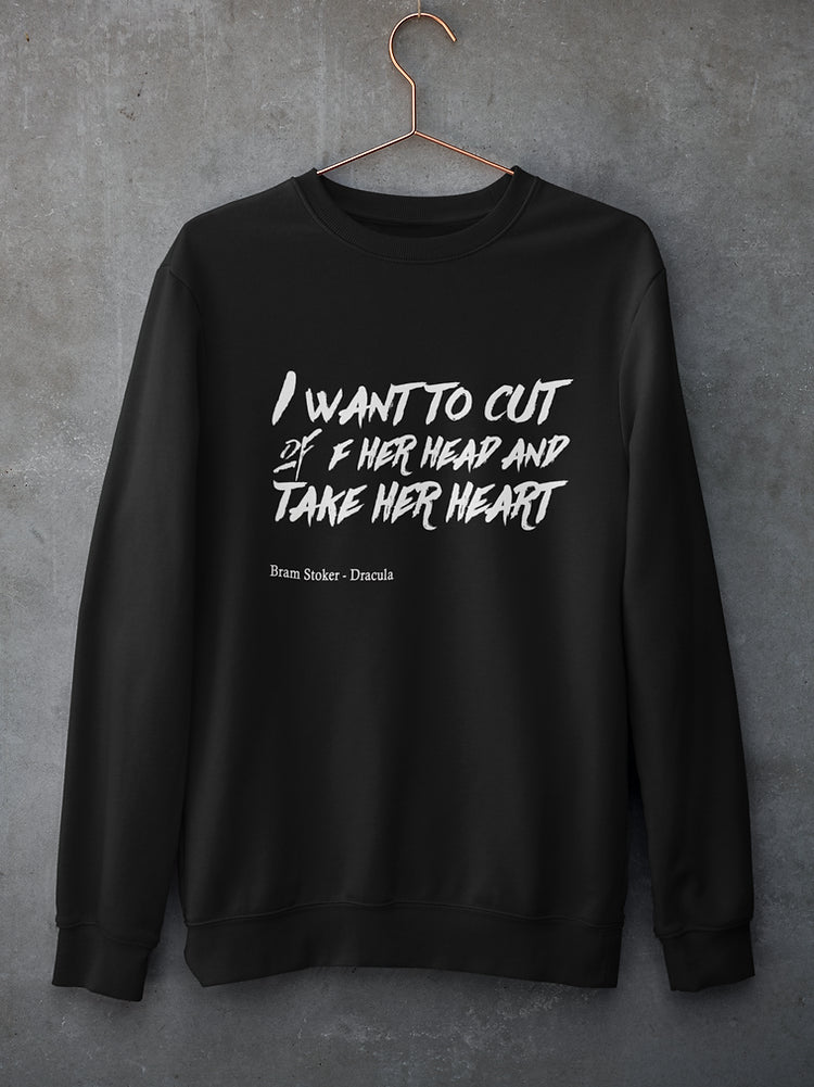 I want to cut off your head and take your heart