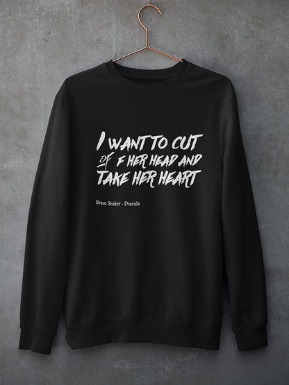 I want to cut off your head and take your heart