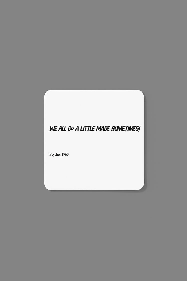 We all go a little mad sometimes