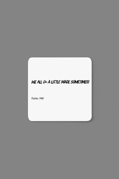 We all go a little mad sometimes