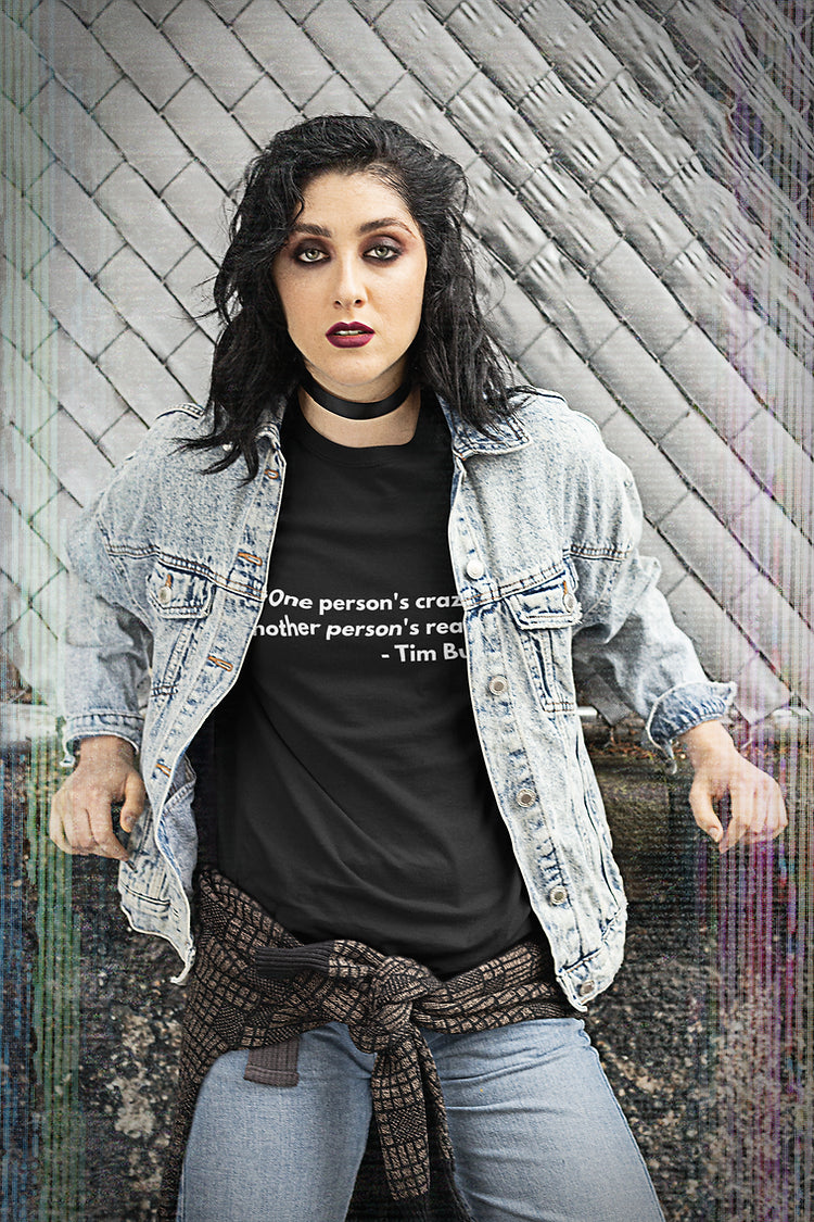 One persons craziness is another persons reality