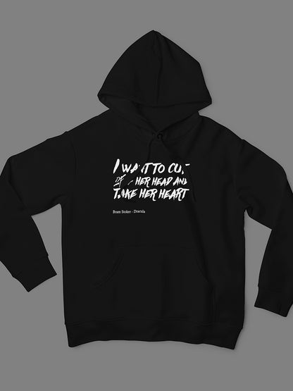 I want to cut off your head and take your heart